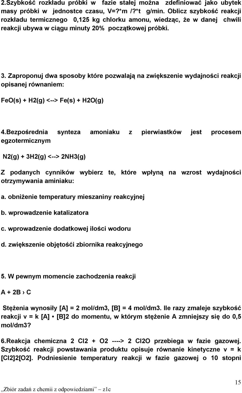 Zaproponuj dwa sposoby które pozwalają na zwiększenie wydajności reakcji opisanej równaniem: FeO(s) + H2(g) <--> Fe(s) + H2O(g) 4.