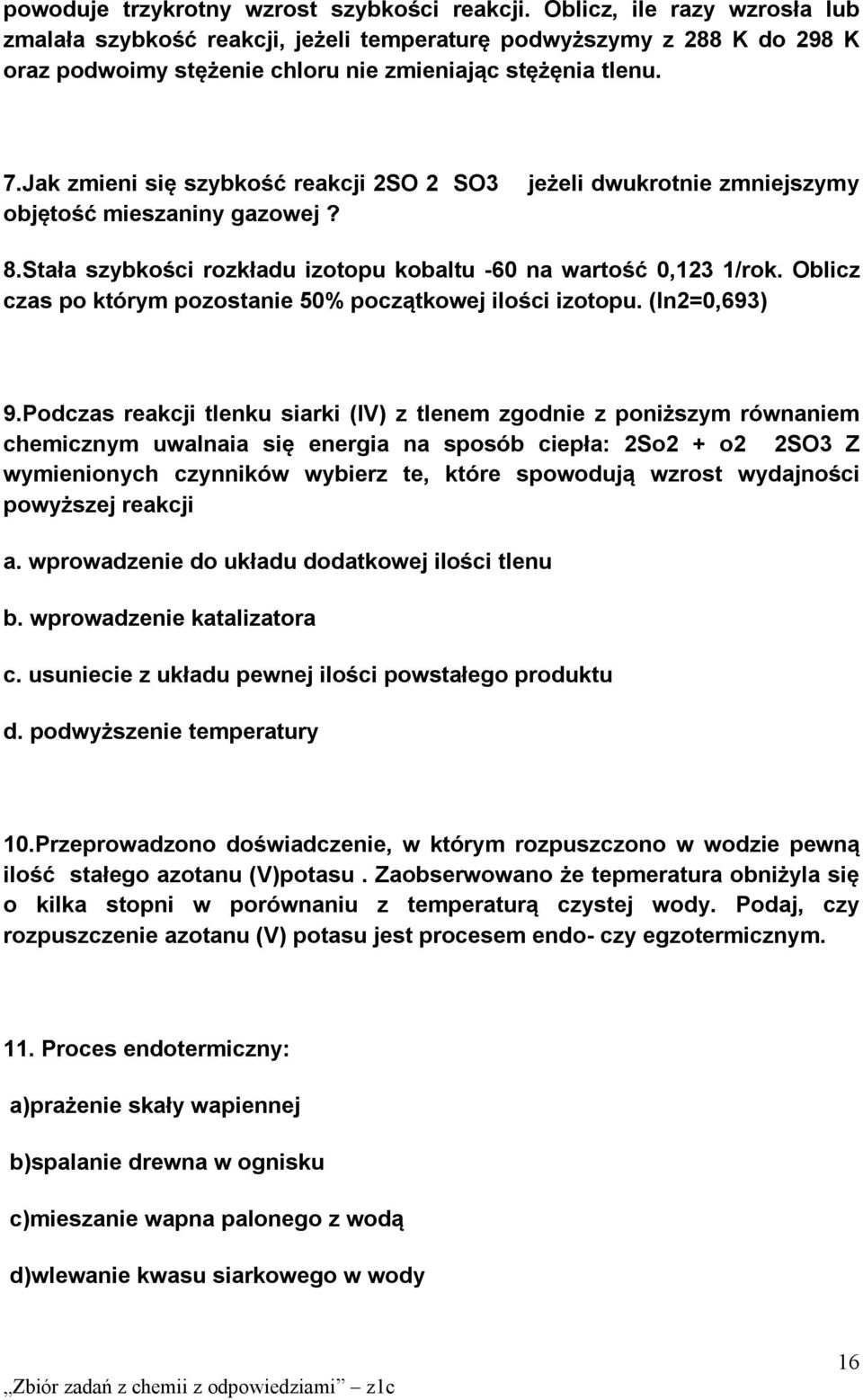 Jak zmieni się szybkość reakcji 2SO 2 SO3 objętość mieszaniny gazowej? jeżeli dwukrotnie zmniejszymy 8.Stała szybkości rozkładu izotopu kobaltu -60 na wartość 0,123 1/rok.