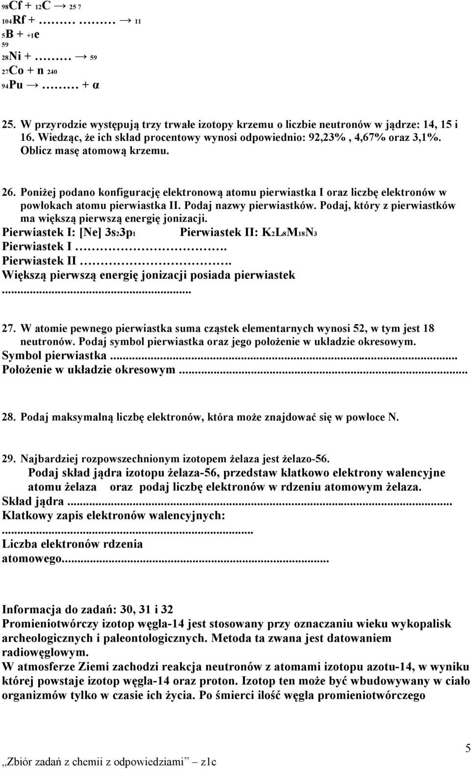 Poniżej podano konfigurację elektronową atomu pierwiastka I oraz liczbę elektronów w powłokach atomu pierwiastka II. Podaj nazwy pierwiastków.