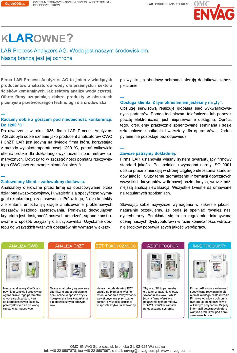 Ofertę firmy uzupełniają dalsze produkty w obszarach przemysłu przetwórczego i technologii dla środowiska. Radzimy sobie z gorącem pod nieobecność konkurencji. Do 1200 C!