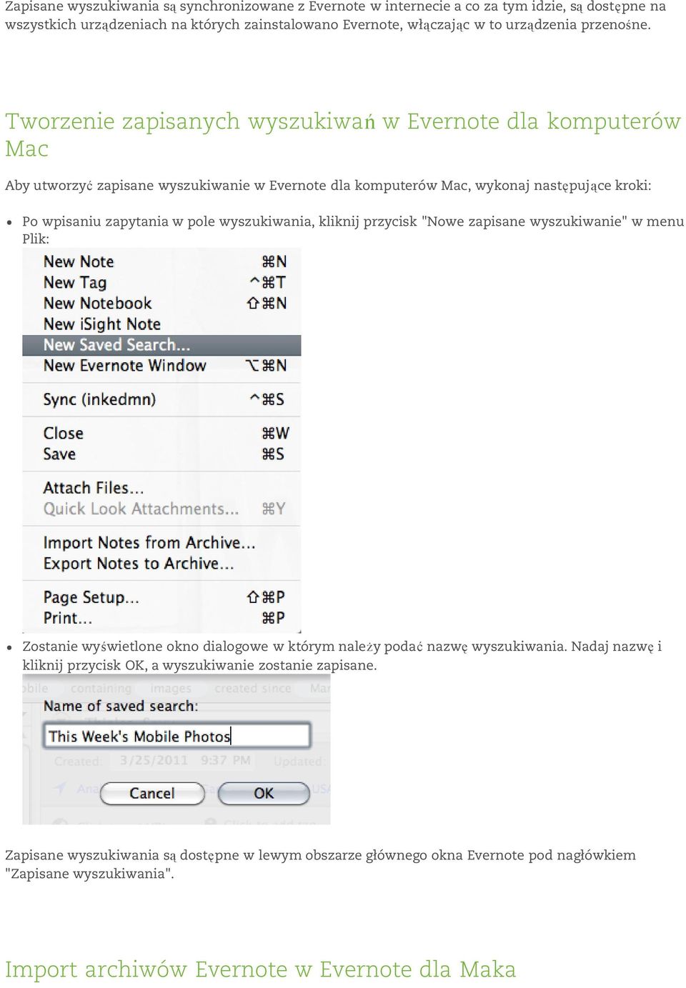 Tworzenie zapisanych wyszukiwań w Evernote dla komputerów Mac Aby utworzyć zapisane wyszukiwanie w Evernote dla komputerów Mac, wykonaj następujące kroki: Po wpisaniu zapytania w pole