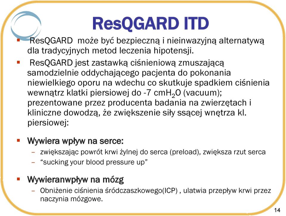 piersiowej do -7 cmh 2 O (vacuum); prezentowane przez producenta badania na zwierzętach i kliniczne dowodzą, że zwiększenie siły ssącej wnętrza kl.