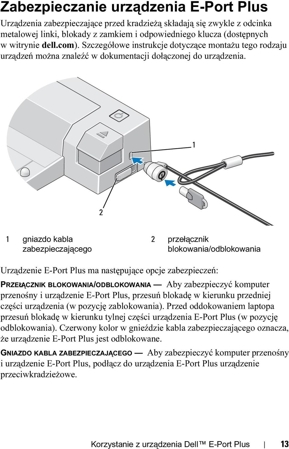 1 2 1 gniazdo kabla zabezpieczającego 2 przełącznik blokowania/odblokowania Urządzenie E-Port Plus ma następujące opcje zabezpieczeń: PRZEŁĄCZNIK BLOKOWANIA/ODBLOKOWANIA Aby zabezpieczyć komputer