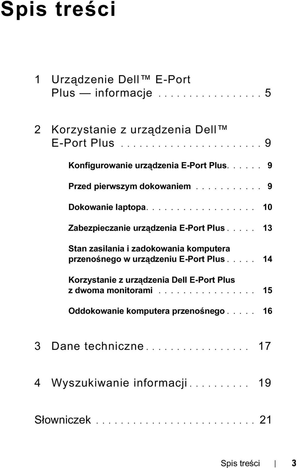 .... 13 Stan zasilania i zadokowania komputera przenośnego w urządzeniu E-Port Plus..... 14 Korzystanie z urządzenia Dell E-Port Plus z dwoma monitorami.