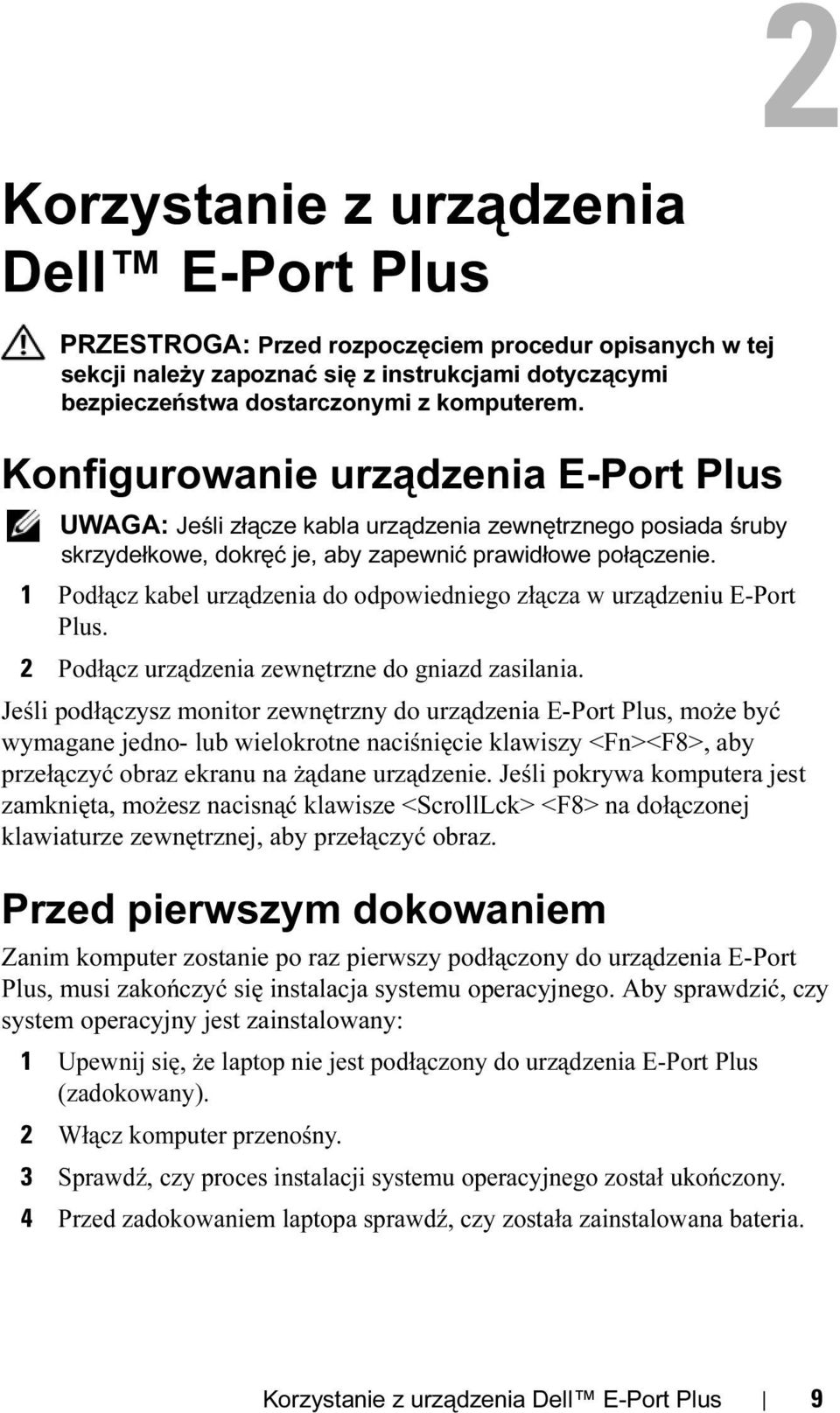 1 Podłącz kabel urządzenia do odpowiedniego złącza w urządzeniu E-Port Plus. 2 Podłącz urządzenia zewnętrzne do gniazd zasilania.