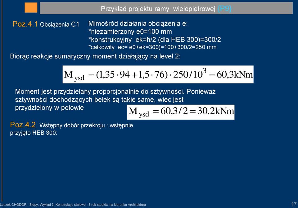 mm Biorąc reakcje sumaryczny moment działający na level 2: 3 M ysd (1,3594 1,5 76) 250/10 60, 3kNm Moment jest przydzielany proporcjonalnie do sztywności.