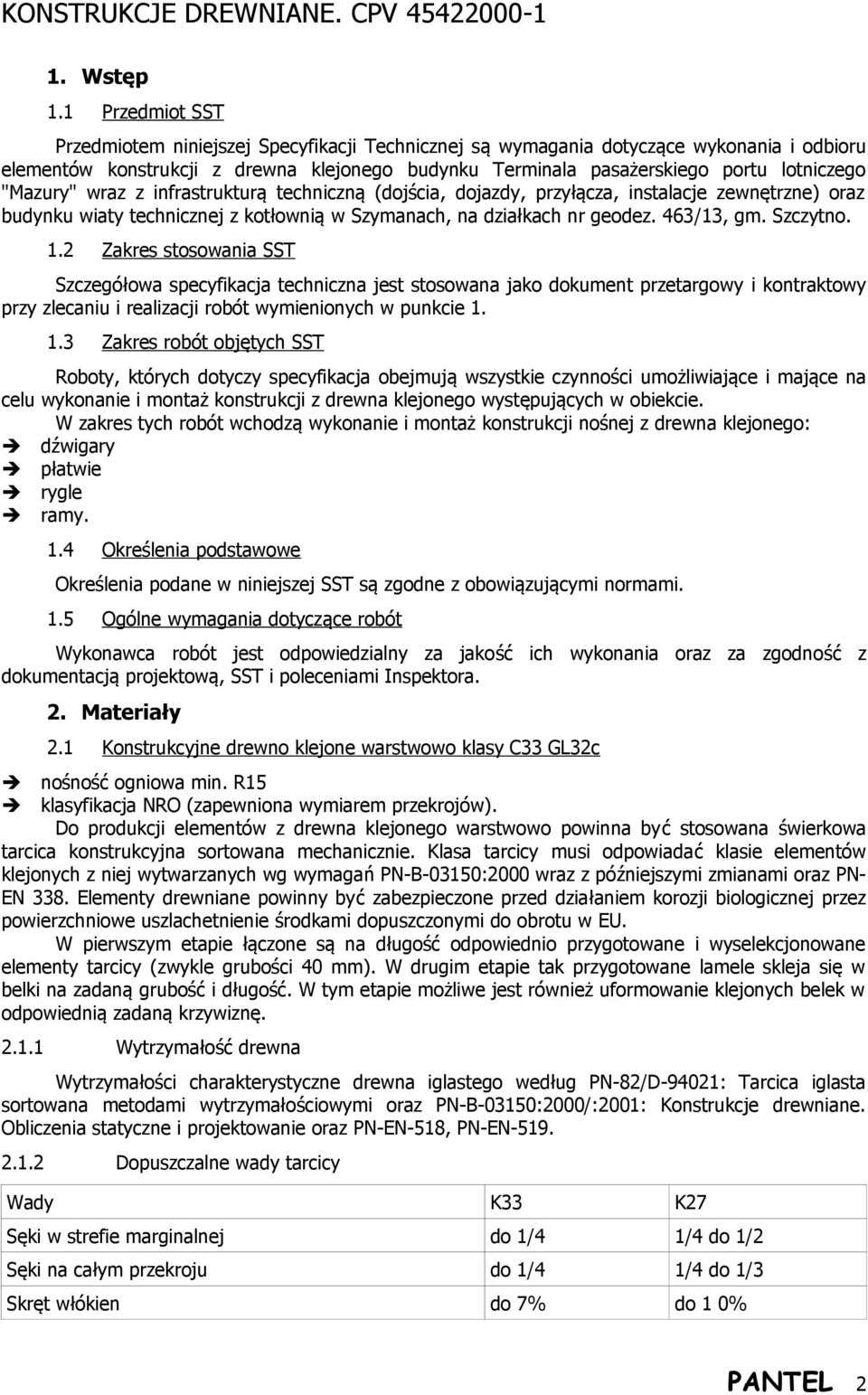 "Mazury" wraz z infrastrukturą techniczną (dojścia, dojazdy, przyłącza, instalacje zewnętrzne) oraz budynku wiaty technicznej z kotłownią w Szymanach, na działkach nr geodez. 463/13, gm. Szczytno. 1.