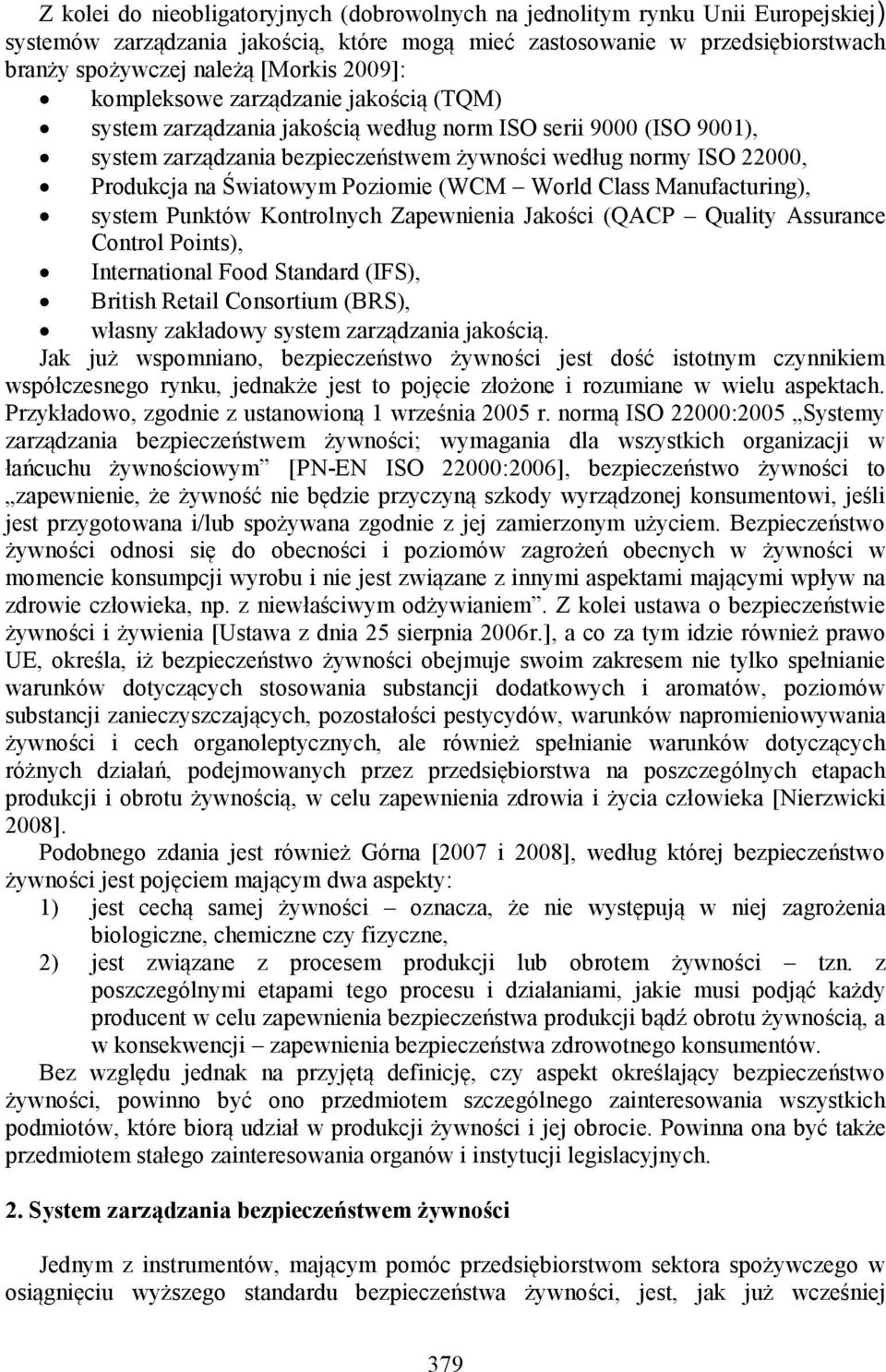 Światowym Poziomie (WCM World Class Manufacturing), system Punktów Kontrolnych Zapewnienia Jakości (QACP Quality Assurance Control Points), International Food Standard (IFS), British Retail