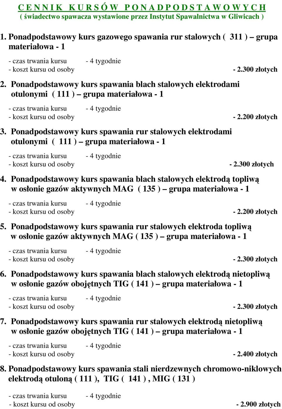 Ponadpodstawowy kurs spawania blach stalowych elektrodami otulonymi ( 111 ) grupa materiałowa - 1 - koszt kursu od osoby - 2.200 złotych 3.