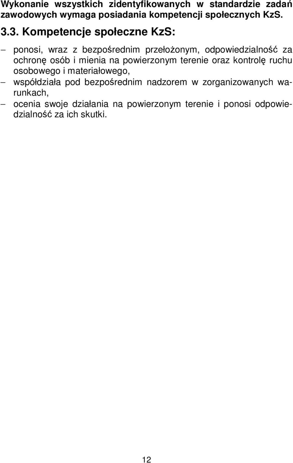 3. Kompetencje społeczne KzS: ponosi, wraz z bezpośrednim przełożonym, odpowiedzialność za ochronę osób i mienia