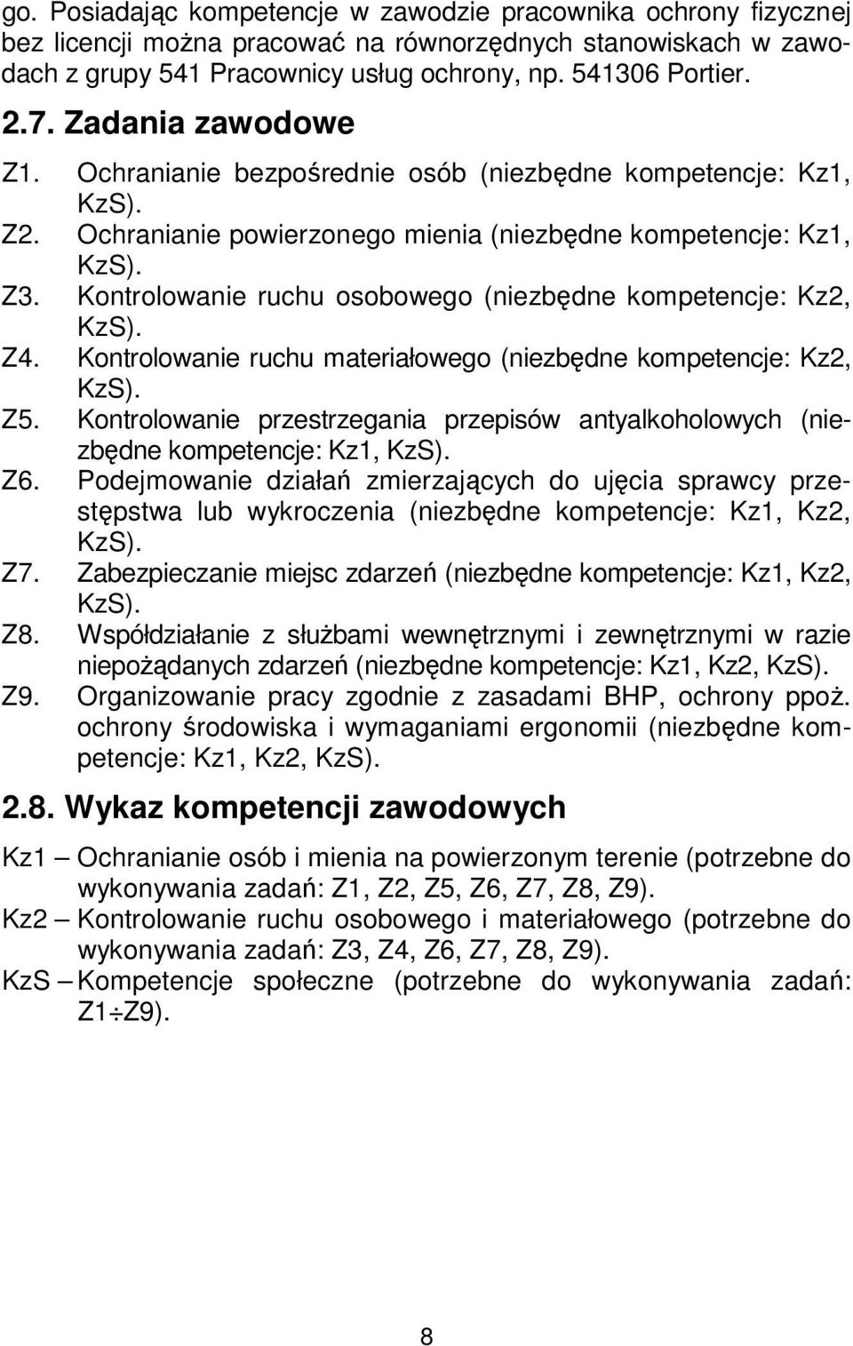 Kontrolowanie ruchu osobowego (niezbędne kompetencje: Kz2, KzS). Z4. Kontrolowanie ruchu materiałowego (niezbędne kompetencje: Kz2, KzS). Z5.