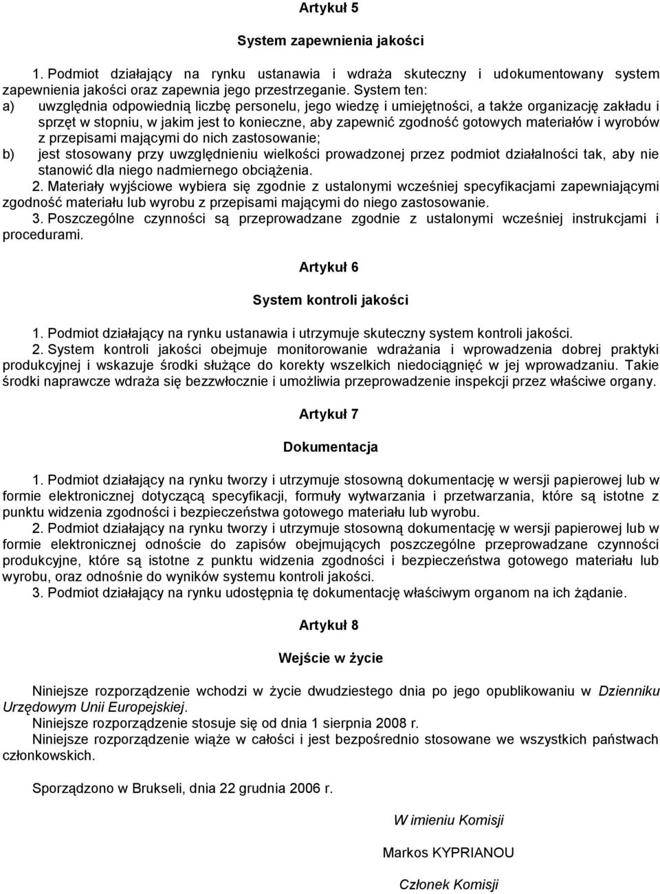 materiałów i wyrobów z przepisami mającymi do nich zastosowanie; b) jest stosowany przy uwzględnieniu wielkości prowadzonej przez podmiot działalności tak, aby nie stanowić dla niego nadmiernego