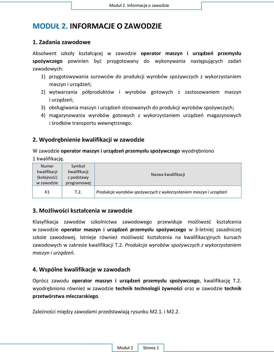 Numer kwalifikacji w zawodzie Symbol kwalifikacji z podstawy programowej Nazwa kwalifikacji K1 T.2. P 3.