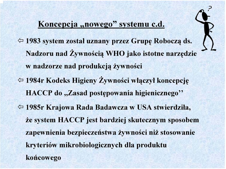 włączył koncepcję HACCP do,,zasad postępowania higienicznego 1985r Krajowa Rada Badawcza w USA stwierdziła, że