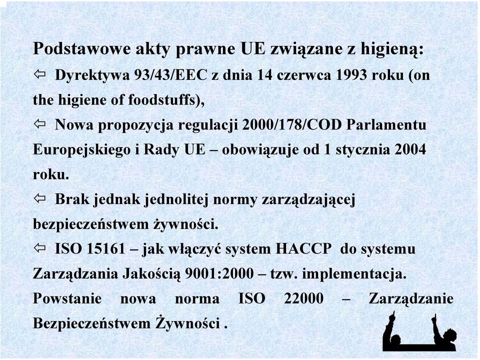 roku. Brak jednak jednolitej normy zarządzającej bezpieczeństwem żywności.