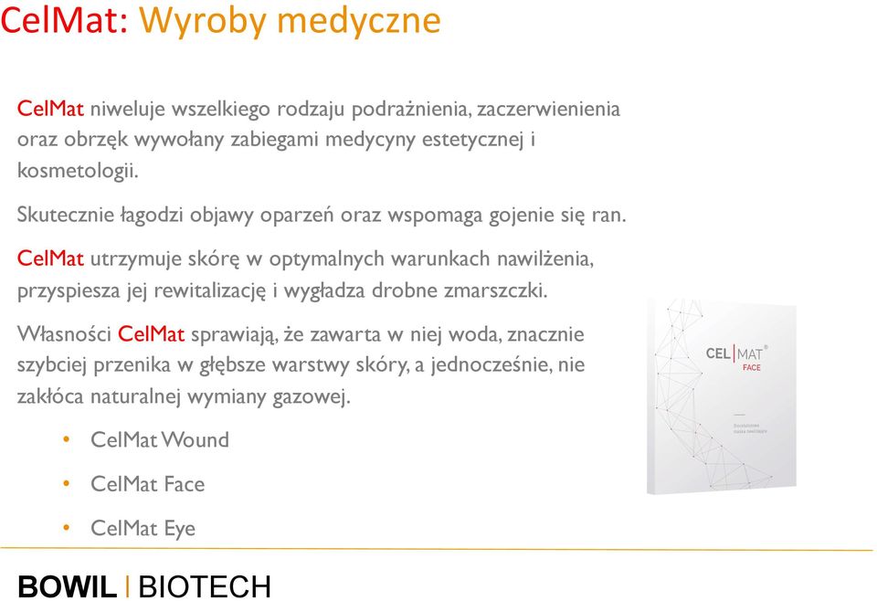 CelMat utrzymuje skórę w optymalnych warunkach nawilżenia, przyspiesza jej rewitalizację i wygładza drobne zmarszczki.