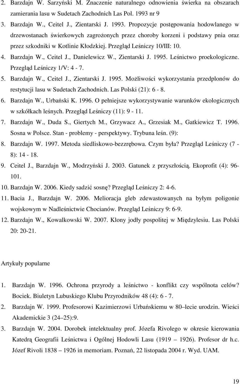 Propozycje postępowania hodowlanego w drzewostanach świerkowych zagroŝonych przez choroby korzeni i podstawy pnia oraz przez szkodniki w Kotlinie Kłodzkiej. Przegląd Leśniczy 10/III: 10. 4.