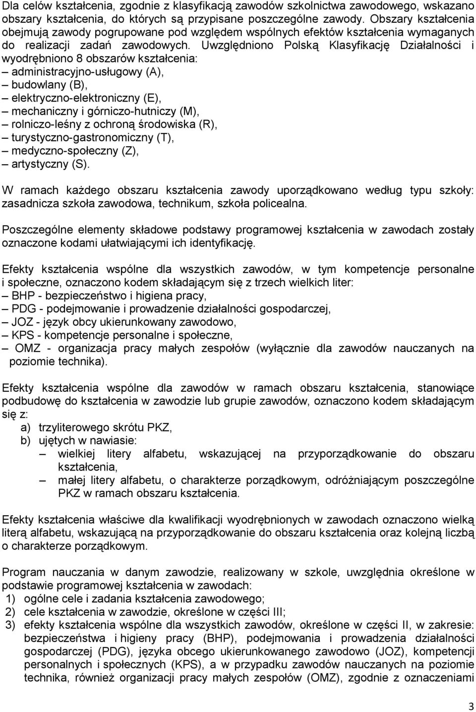 Uwzględniono Polską Klasyfikację Działalności i wyodrębniono 8 obszarów kształcenia: administracyjno-usługowy (A), budowlany (B), elektryczno-elektroniczny (E), mechaniczny i górniczo-hutniczy (M),