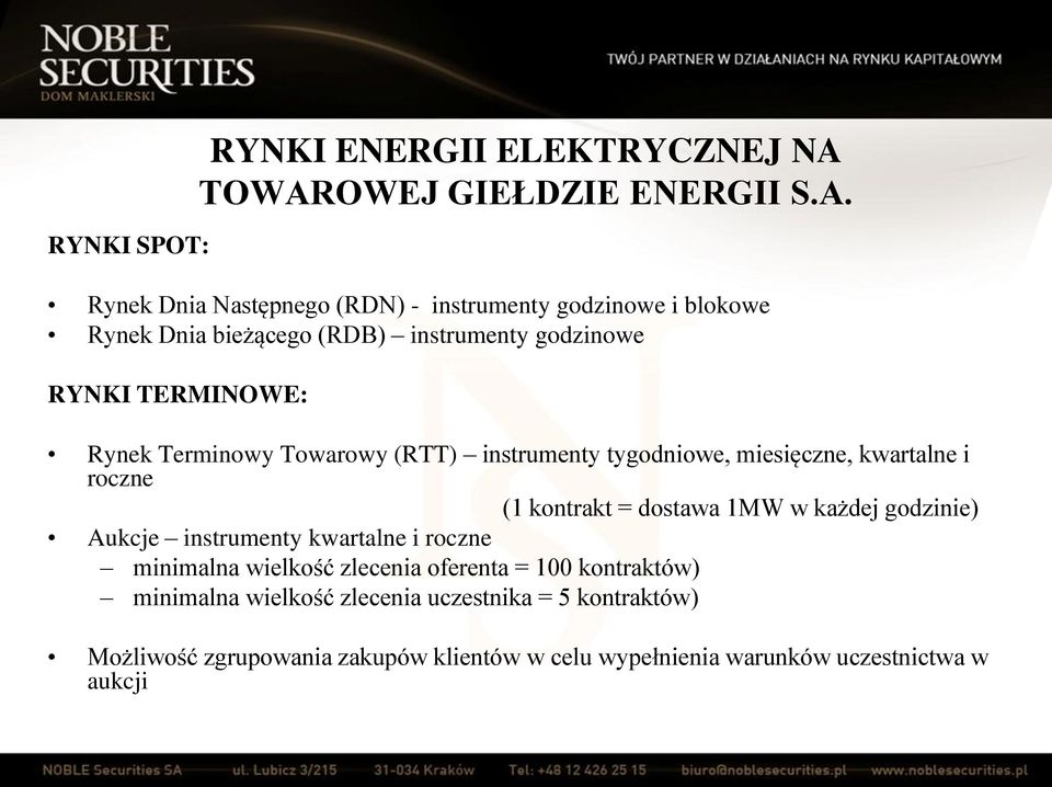 RYNKI TERMINOWE: Rynek Terminowy Towarowy (RTT) instrumenty tygodniowe, miesięczne, kwartalne i roczne (1 kontrakt = dostawa 1MW w każdej