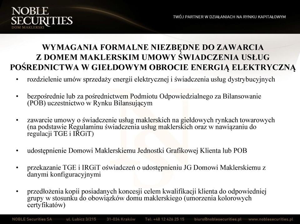 rynkach towarowych (na podstawie Regulaminu świadczenia usług maklerskich oraz w nawiązaniu do regulacji TGE i IRGiT) udostępnienie Domowi Maklerskiemu Jednostki Grafikowej Klienta lub POB