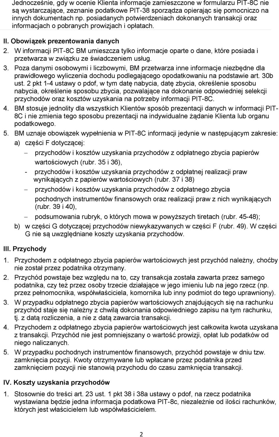 W informacji PIT-8C BM umieszcza tylko informacje oparte o dane, które posiada i przetwarza w związku ze świadczeniem usług. 3.