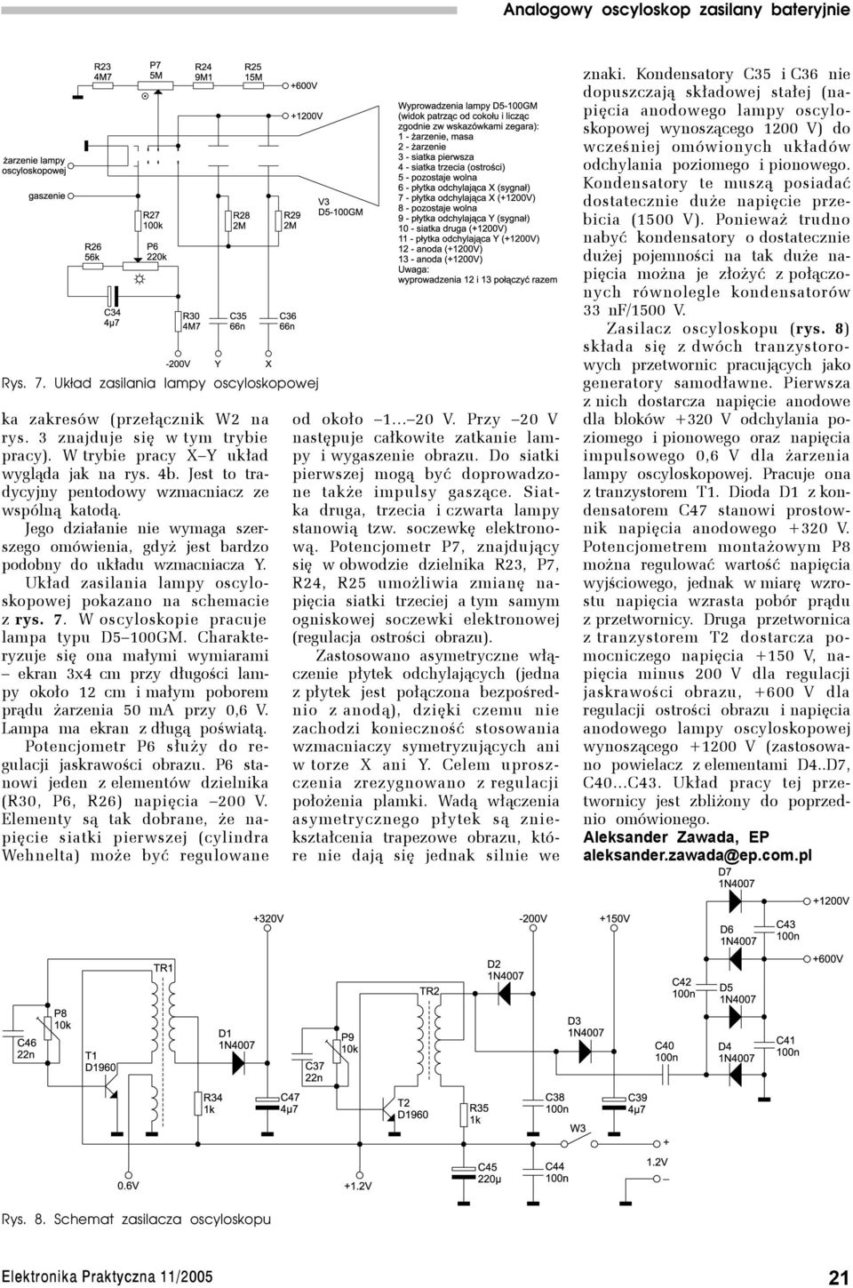 Układ zasilania lampy oscyloskopowej pokazano na schemacie z rys. 7. W oscyloskopie pracuje lampa typu D5 100GM.