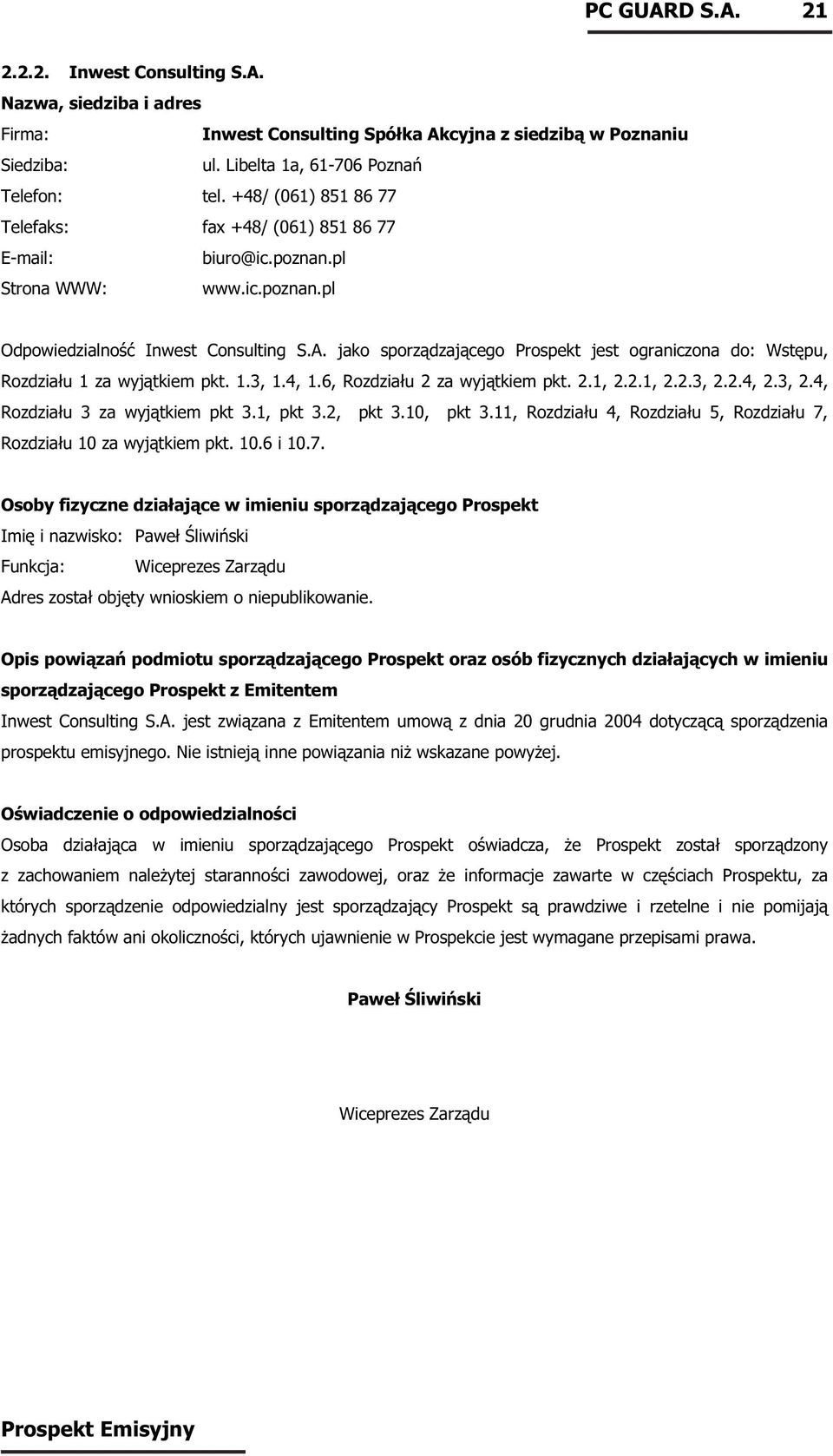 jako sporządzającego Prospekt jest ograniczona do: Wstępu, Rozdziału 1 za wyjątkiem pkt. 1.3, 1.4, 1.6, Rozdziału 2 za wyjątkiem pkt. 2.1, 2.2.1, 2.2.3, 2.2.4, 2.3, 2.4, Rozdziału 3 za wyjątkiem pkt 3.