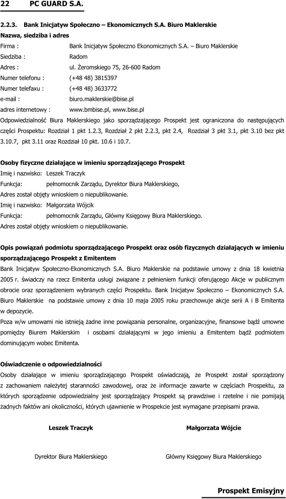 pl adres internetowy : www.bmbise.pl, www.bise.pl Odpowiedzialność Biura Maklerskiego jako sporządzającego Prospekt jest ograniczona do następujących części Prospektu: Rozdział 1 pkt 1.2.