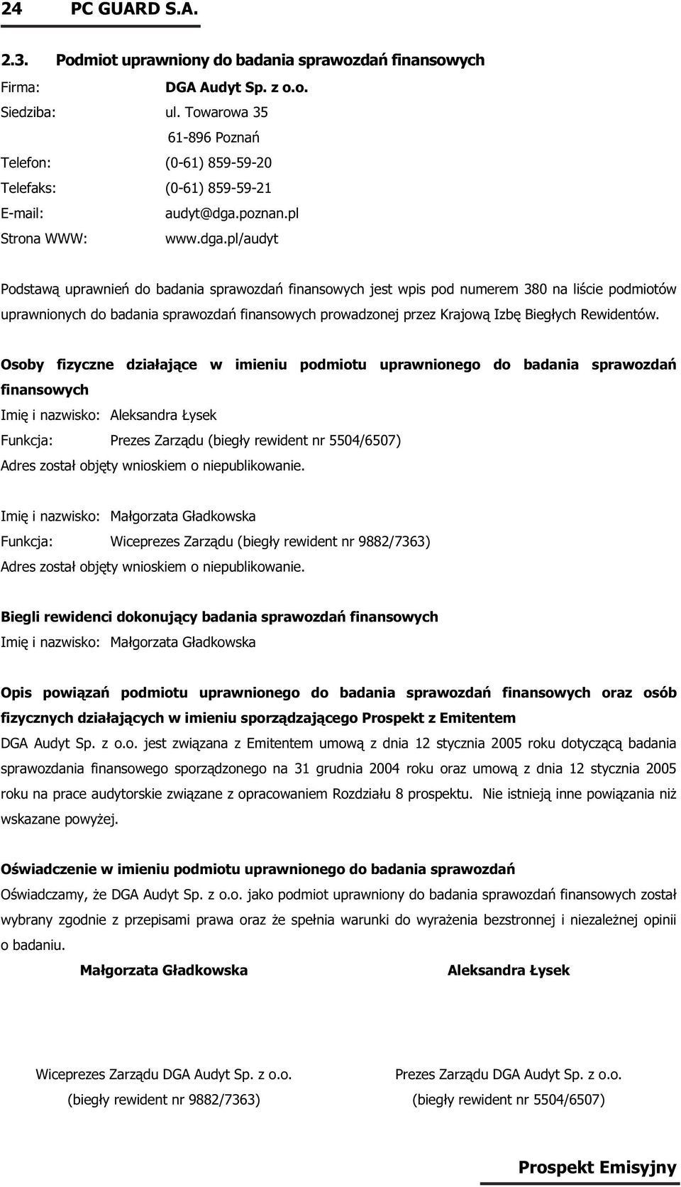 pl/audyt Podstawą uprawnień do badania sprawozdań finansowych jest wpis pod numerem 380 na liście podmiotów uprawnionych do badania sprawozdań finansowych prowadzonej przez Krajową Izbę Biegłych