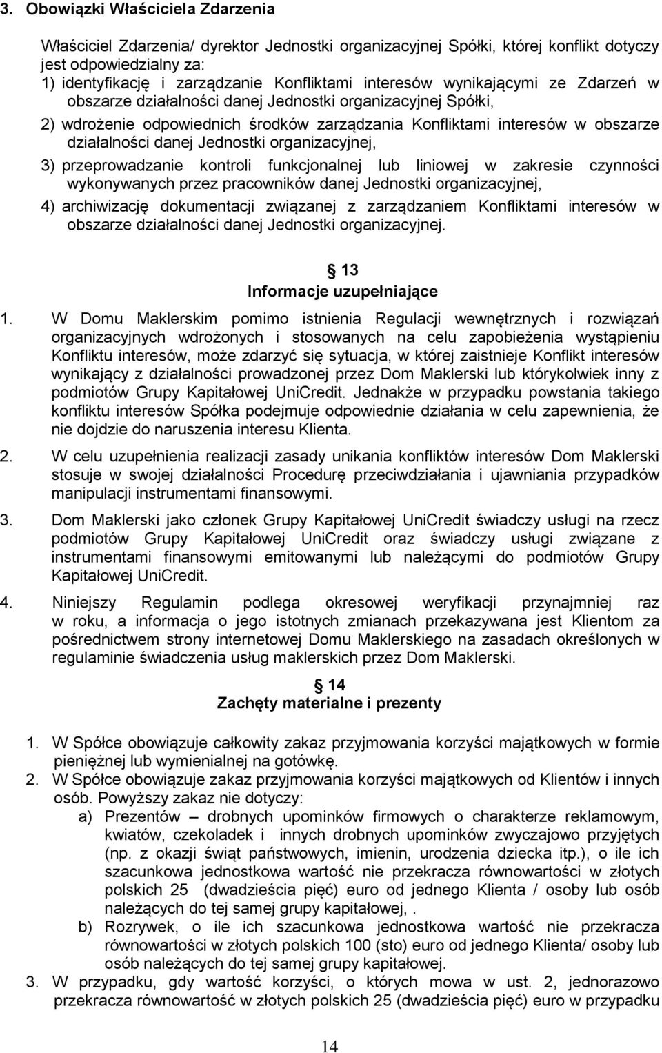 organizacyjnej, 3) przeprowadzanie kontroli funkcjonalnej lub liniowej w zakresie czynności wykonywanych przez pracowników danej Jednostki organizacyjnej, 4) archiwizację dokumentacji związanej z