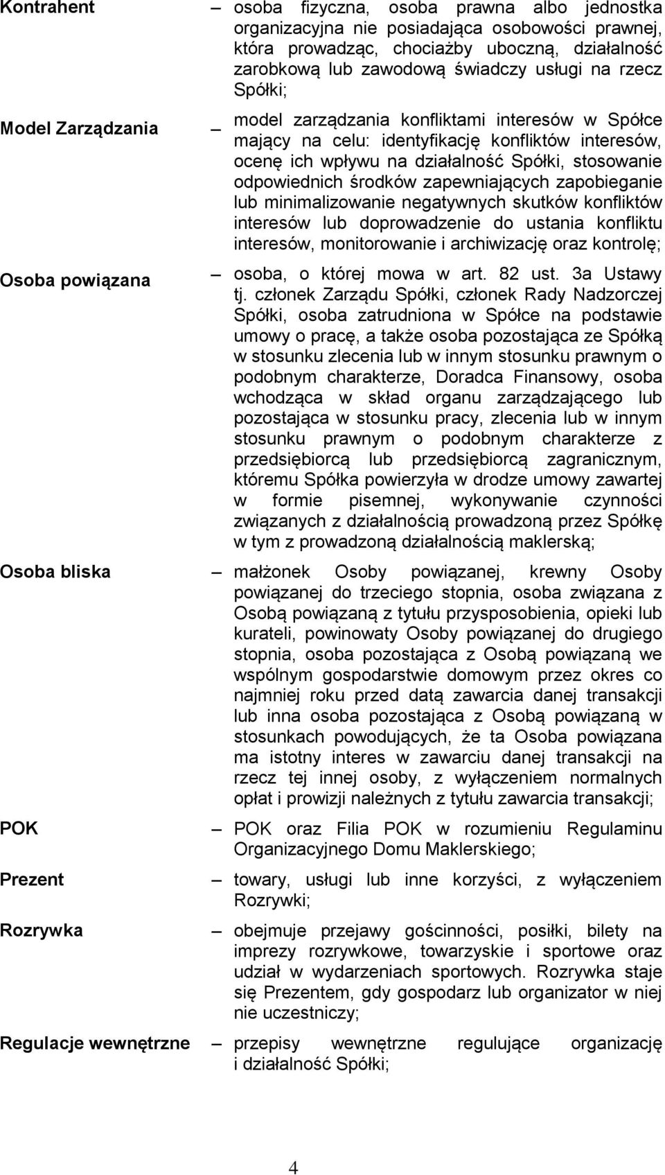 odpowiednich środków zapewniających zapobieganie lub minimalizowanie negatywnych skutków konfliktów interesów lub doprowadzenie do ustania konfliktu interesów, monitorowanie i archiwizację oraz