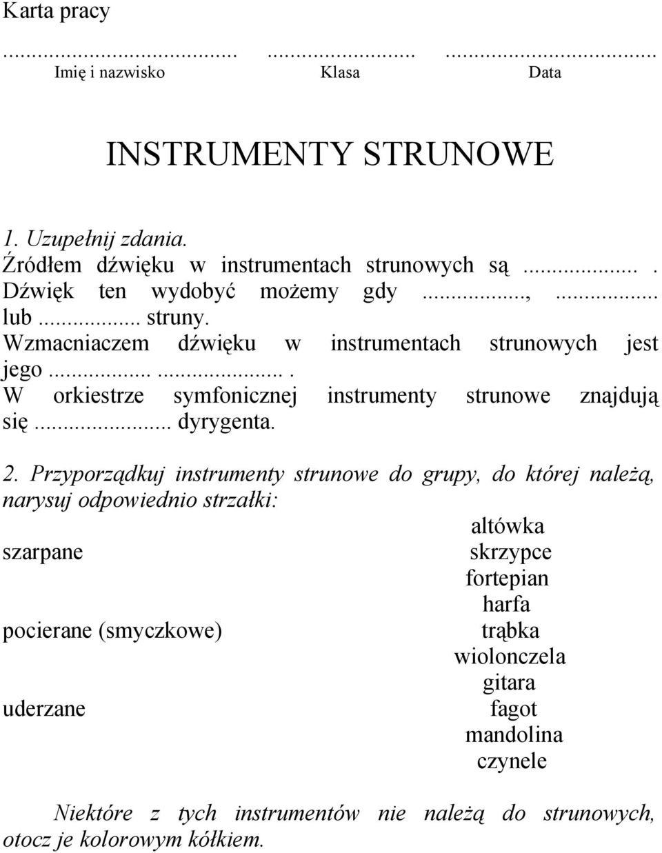 ...... W orkiestrze symfonicznej instrumenty strunowe znajdują się... dyrygenta. 2.