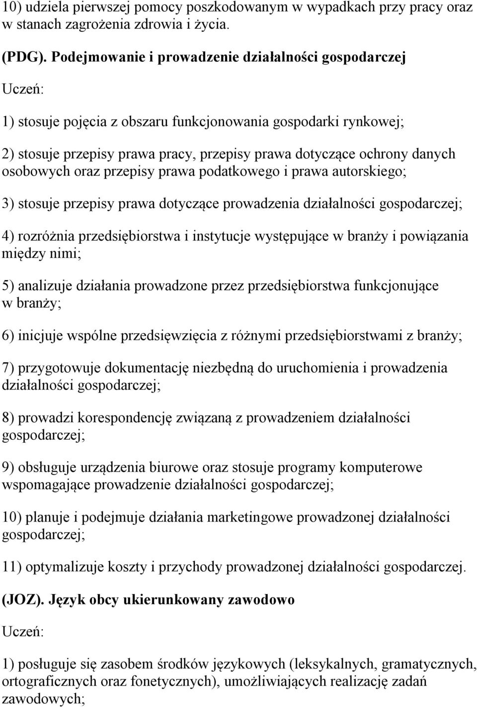 osobowych oraz przepisy prawa podatkowego i prawa autorskiego; 3) stosuje przepisy prawa dotyczące prowadzenia działalności gospodarczej; 4) rozróżnia przedsiębiorstwa i instytucje występujące w