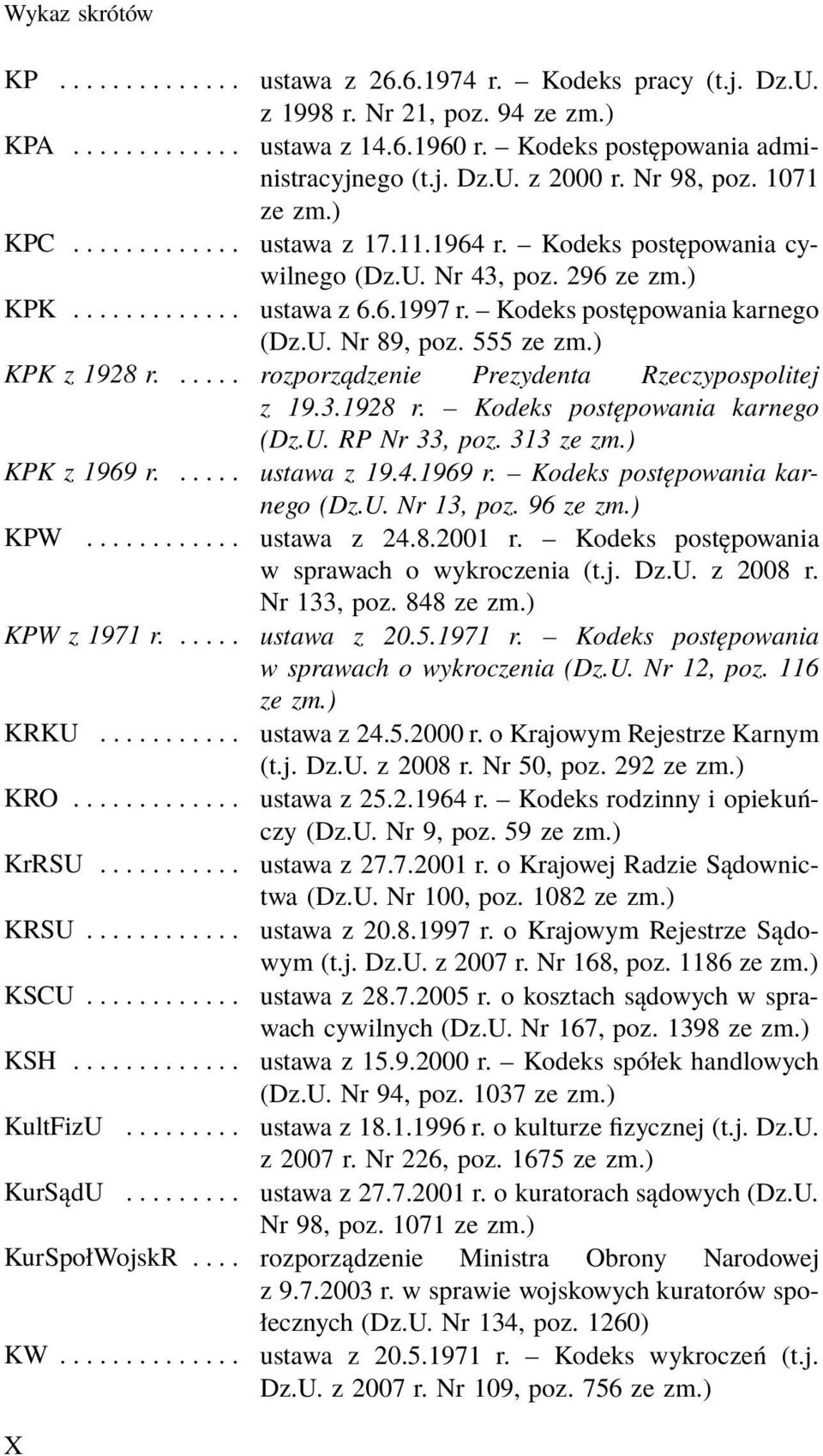 ... rozporządzenie Prezydenta Rzeczypospolitej z 19.3.1928 r. Kodeks postępowania karnego (Dz.U. RP Nr 33, poz. 313 ze KPK z 1969 r.... ustawa z 19.4.1969 r. Kodeks postępowania karnego (Dz.U. Nr 13, poz.