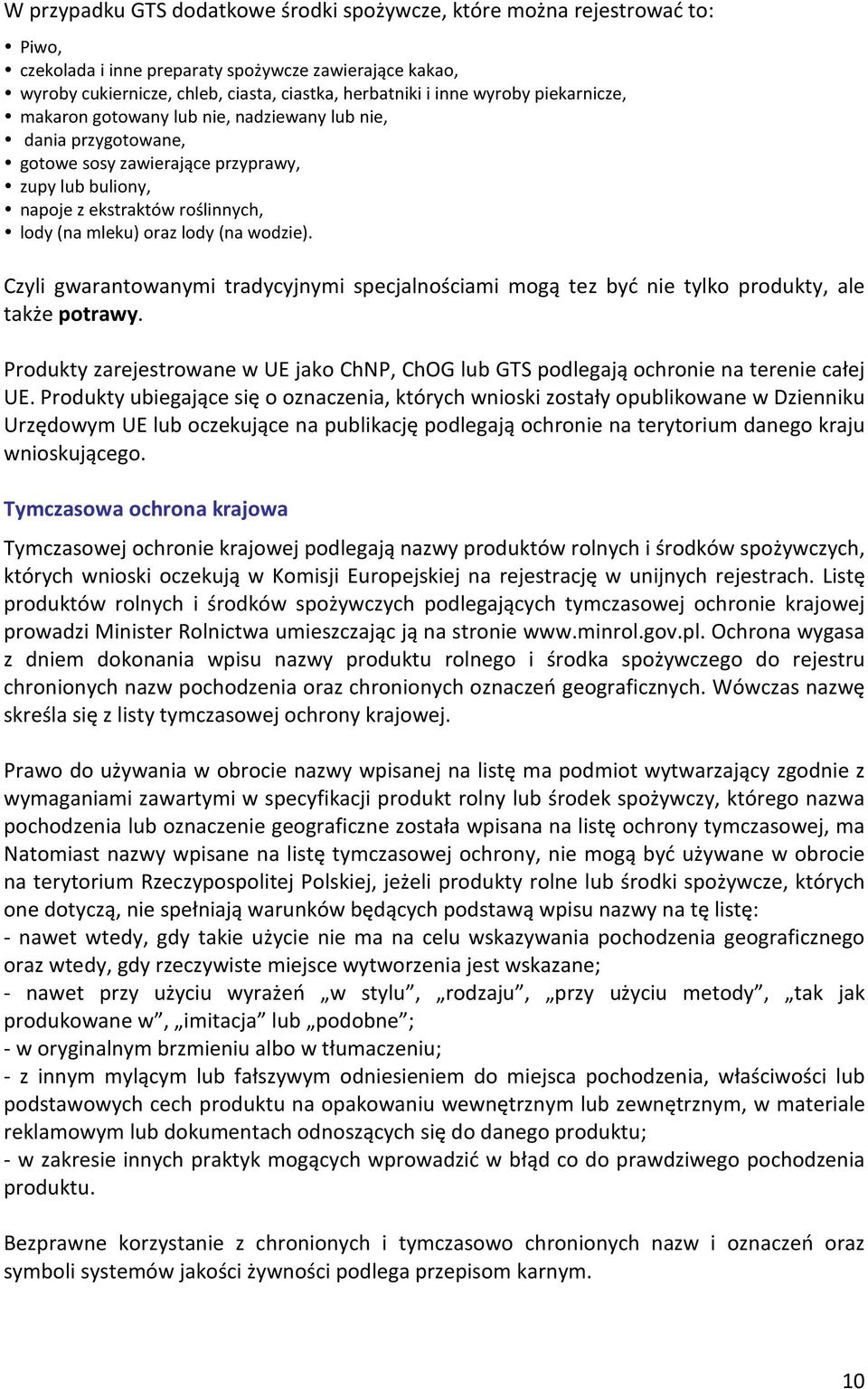 (na wodzie). Czyli gwarantowanymi tradycyjnymi specjalnościami mogą tez być nie tylko produkty, ale także potrawy.