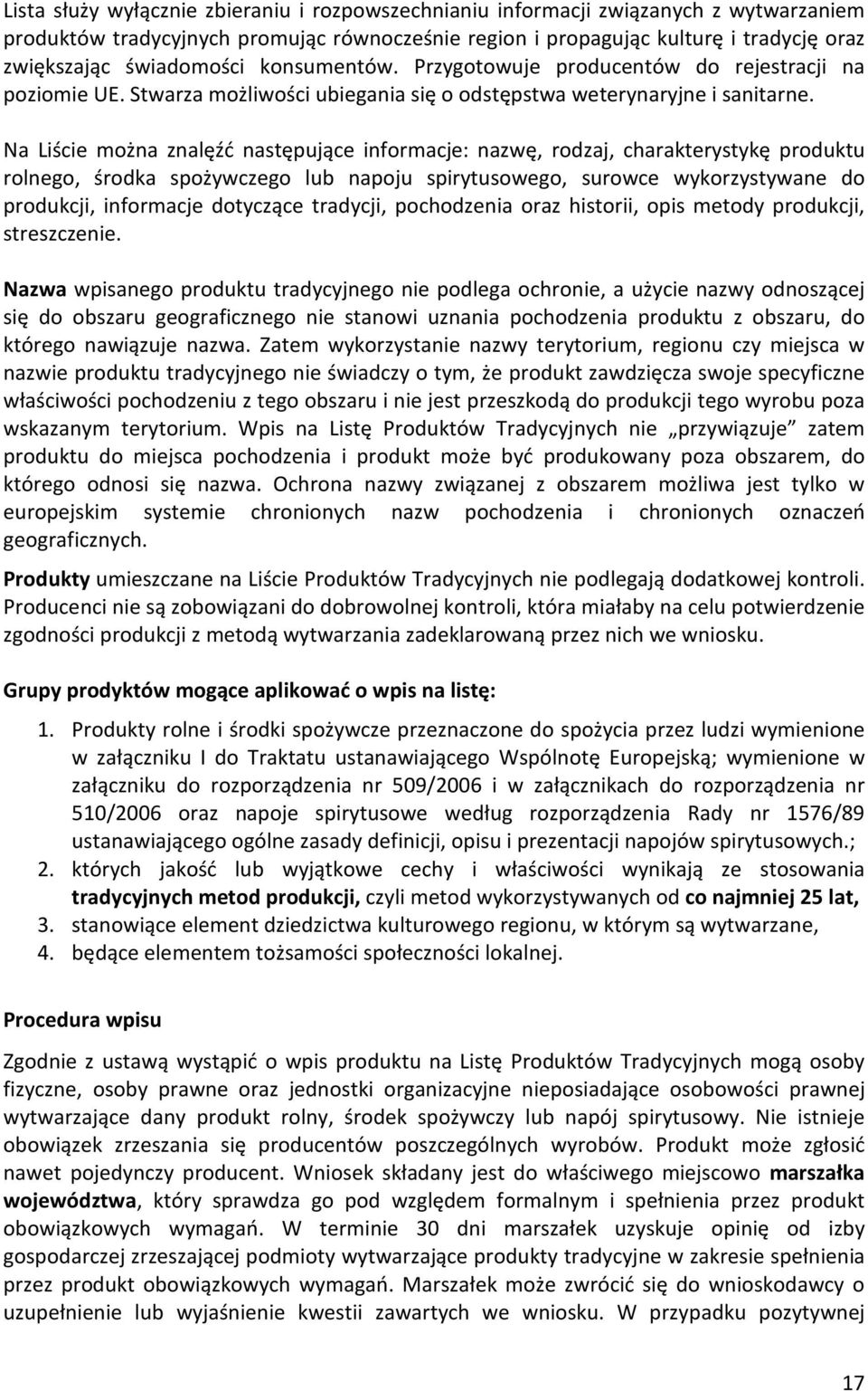 Na Liście można znalęźć następujące informacje: nazwę, rodzaj, charakterystykę produktu rolnego, środka spożywczego lub napoju spirytusowego, surowce wykorzystywane do produkcji, informacje dotyczące