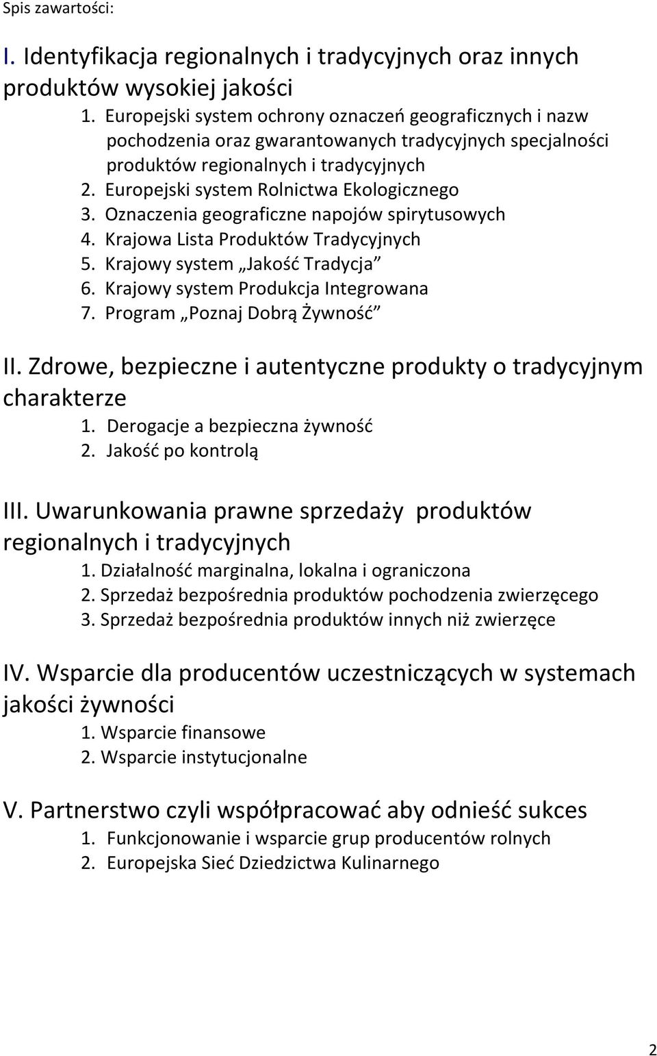 Oznaczenia geograficzne napojów spirytusowych 4. Krajowa Lista Produktów Tradycyjnych 5. Krajowy system Jakość Tradycja 6. Krajowy system Produkcja Integrowana 7. Program Poznaj Dobrą Żywność II.