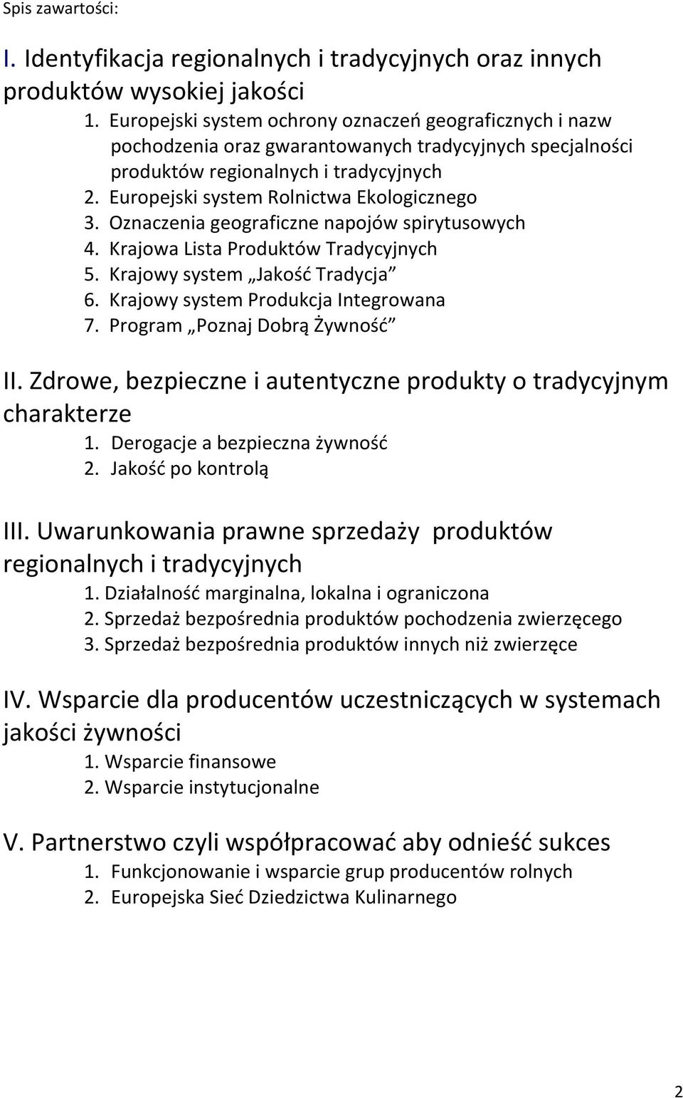 Oznaczenia geograficzne napojów spirytusowych 4. Krajowa Lista Produktów Tradycyjnych 5. Krajowy system Jakość Tradycja 6. Krajowy system Produkcja Integrowana 7. Program Poznaj Dobrą Żywność II.