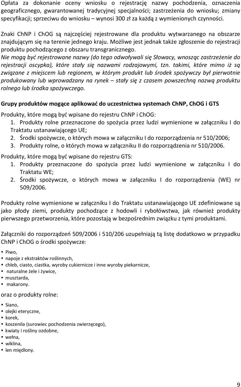 Możliwe jest jednak także zgłoszenie do rejestracji produktu pochodzącego z obszaru transgranicznego.