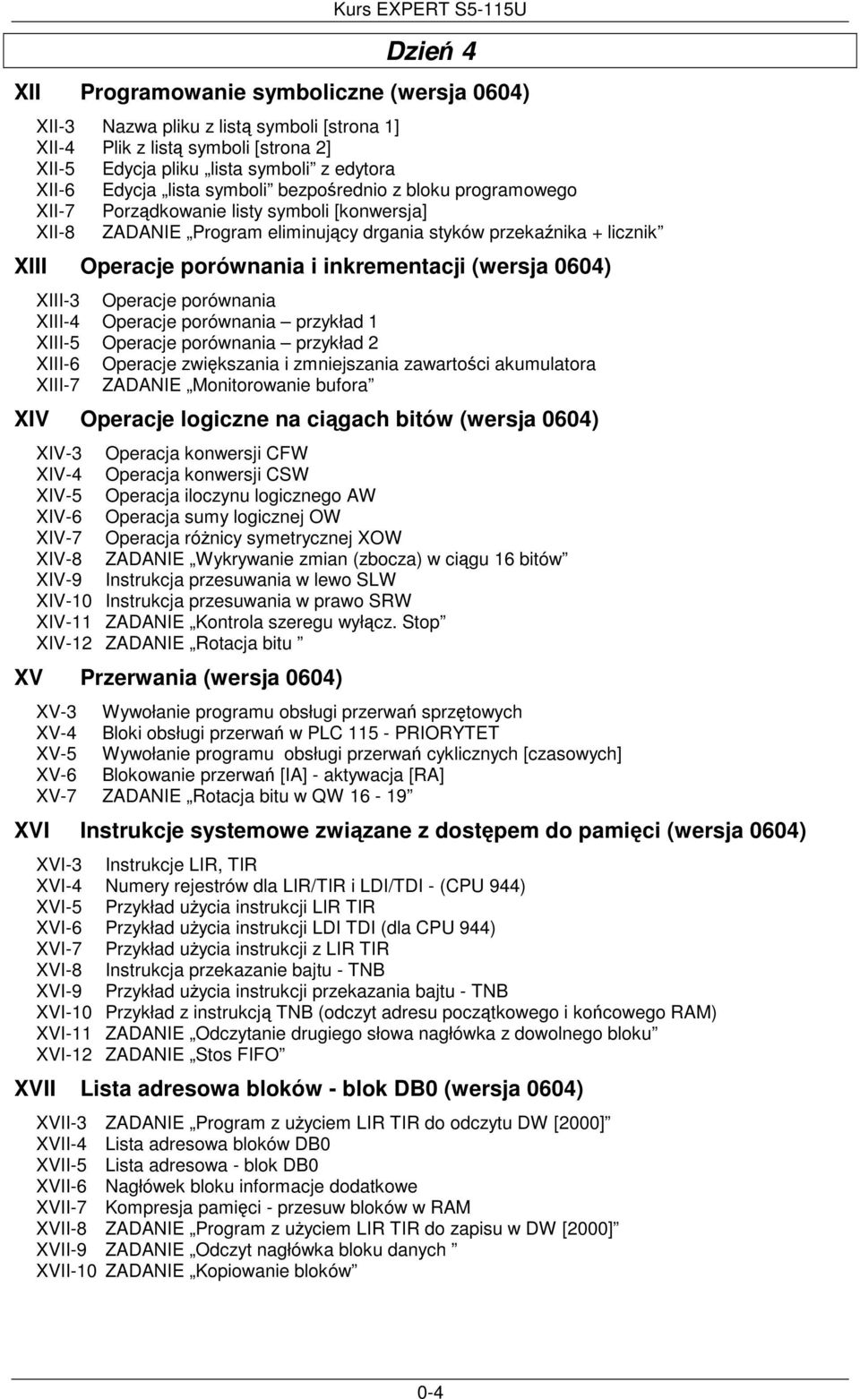 (wersja 0604) XIII-3 Operacje porównania XIII-4 Operacje porównania przykład 1 XIII-5 Operacje porównania przykład 2 XIII-6 Operacje zwikszania i zmniejszania zawartoci akumulatora XIII-7 ZADANIE