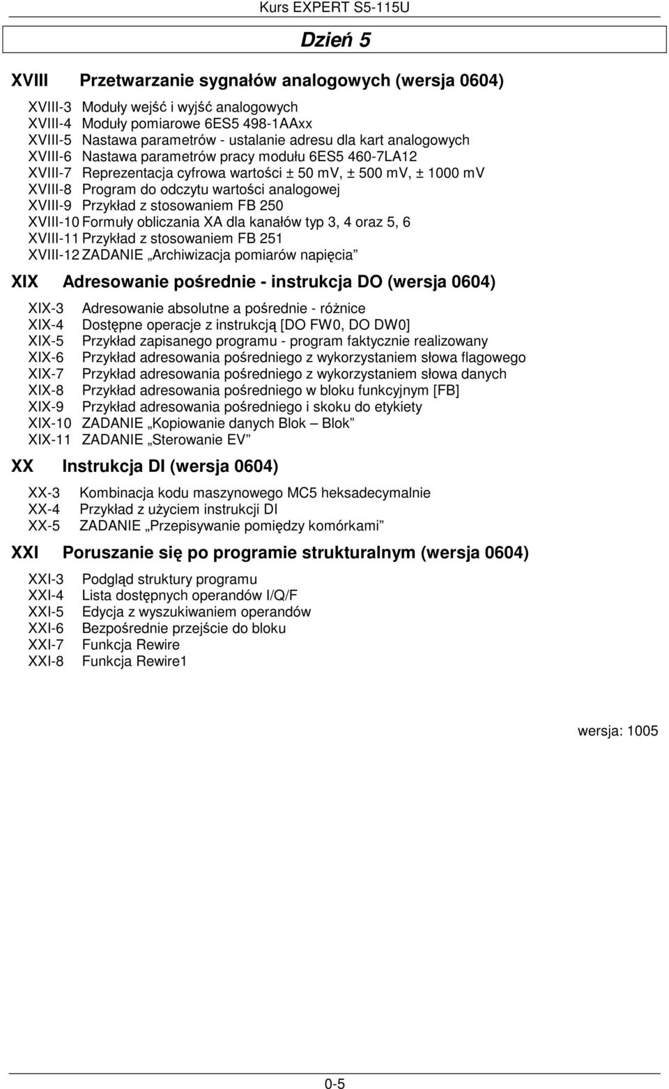 stosowaniem FB 250 XVIII-10 Formuły obliczania XA dla kanałów typ 3, 4 oraz 5, 6 XVIII-11 Przykład z stosowaniem FB 251 XVIII-12 ZADANIE Archiwizacja pomiarów napicia XIX Adresowanie porednie -