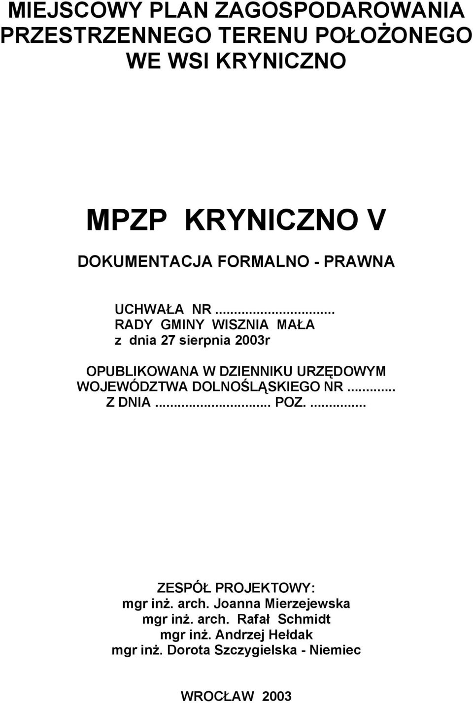 .. RADY GMINY WISZNIA MAŁA z dnia 27 sierpnia 2003r OPUBLIKOWANA W DZIENNIKU URZĘDOWYM WOJEWÓDZTWA