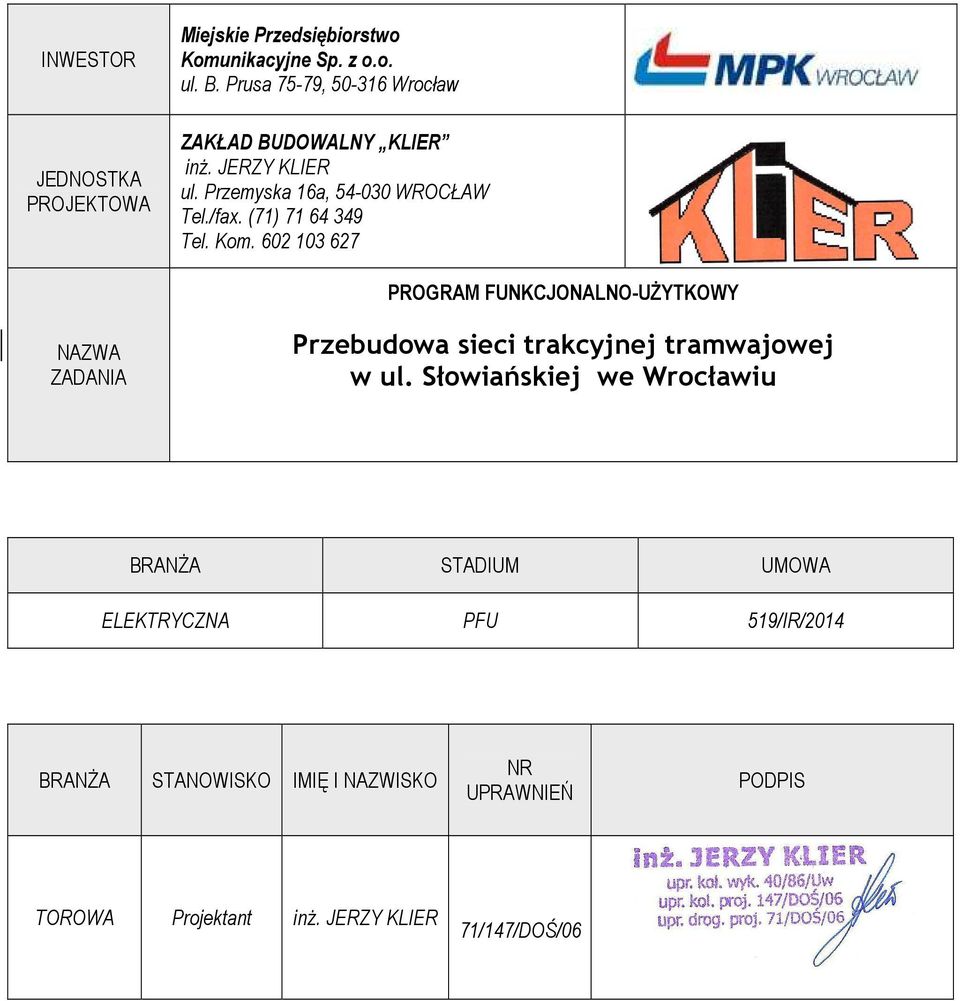 (71) 71 64 349 Tel. Kom. 602 103 627 PROGRAM FUNKCJONALNO-UŻYTKOWY NAZWA ZADANIA Przebudowa sieci trakcyjnej tramwajowej w ul.