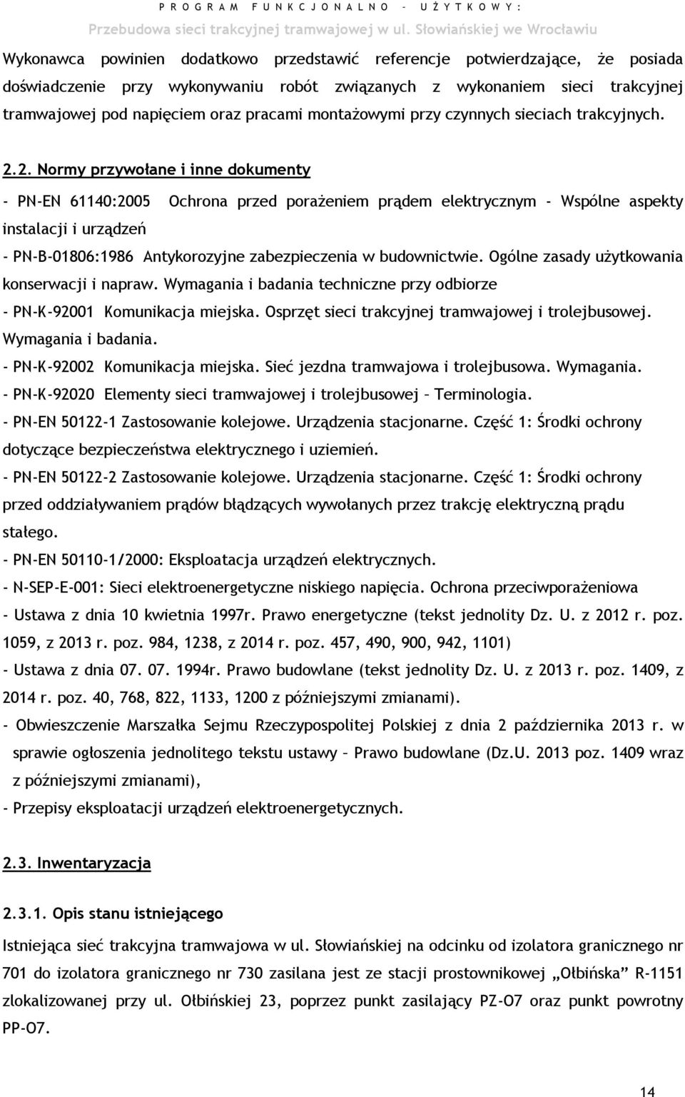 2. Normy przywołane i inne dokumenty - PN-EN 61140:2005 Ochrona przed porażeniem prądem elektrycznym - Wspólne aspekty instalacji i urządzeń - PN-B-01806:1986 Antykorozyjne zabezpieczenia w