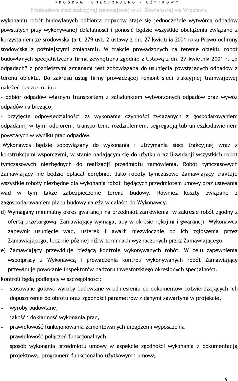 W trakcie prowadzonych na terenie obiektu robót budowlanych specjalistyczna firma zewnętrzna zgodnie z Ustawą z dn. 27 kwietnia 2001 r.