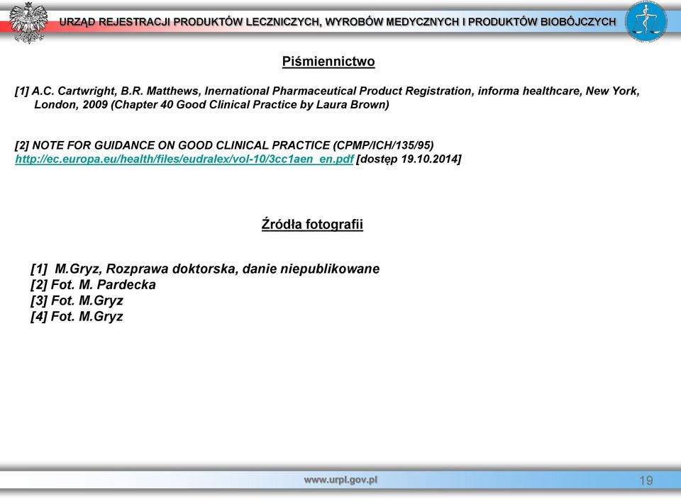 Clinical Practice by Laura Brown) [2] NOTE FOR GUIDANCE ON GOOD CLINICAL PRACTICE (CPMP/ICH/135/95) http://ec.europa.