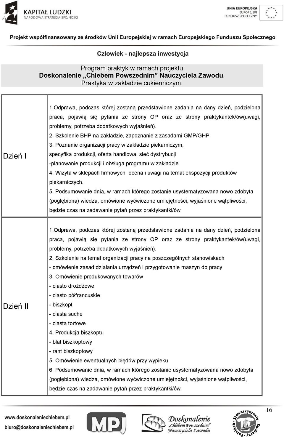 2. Szkolenie BHP na zakładzie, zapoznanie z zasadami GMP/GHP 3.