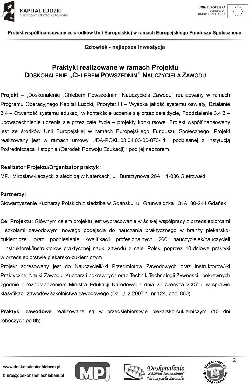 Projekt współfinansowany jest ze środków Unii Europejskiej w ramach Europejskiego Funduszu Społecznego. Projekt realizowany jest w ramach umowy UDA-POKL.03.04.