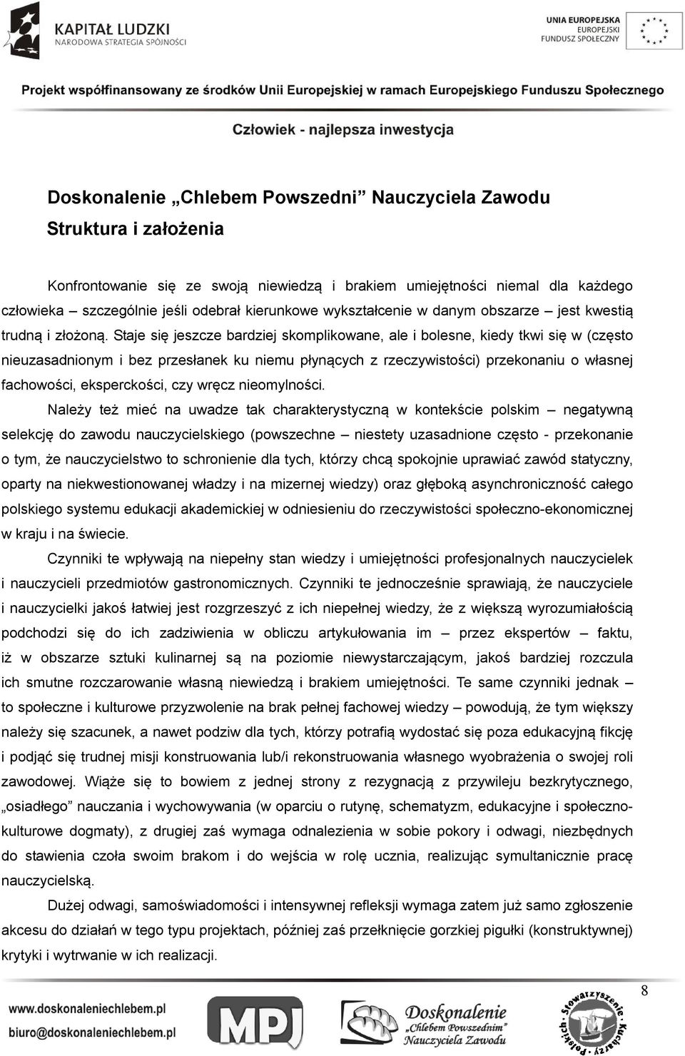 Staje się jeszcze bardziej skomplikowane, ale i bolesne, kiedy tkwi się w (często nieuzasadnionym i bez przesłanek ku niemu płynących z rzeczywistości) przekonaniu o własnej fachowości, eksperckości,