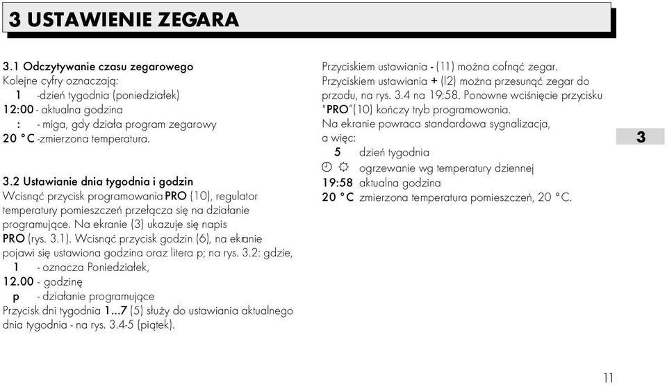 Ponowne wciœniêcie przycisku 12:00 - aktualna godzina "PRO (10) koñczy tryb programowania.